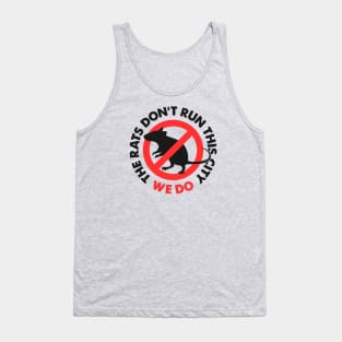 The Rats Don't Run This City We Do Tank Top